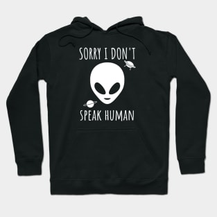 Sorry I don't speak human - alien Hoodie